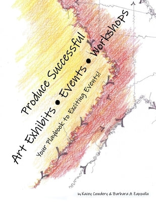 Produce Successful Art Exhibits, Events, Workshops: Your Playbook to Exciting Events by Zappulla, Barbara