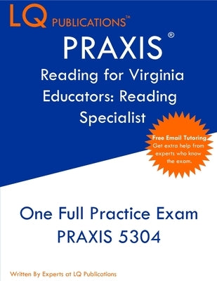 PRAXIS Reading for Virginia Educators Reading Specialist: One Full Practice Exam - Free Online Tutoring - Updated Exam Questions by Publications, Lq