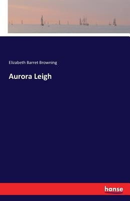 Aurora Leigh by Barret Browning, Elizabeth