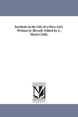 Incidents in the Life of a Slave Girl. Written by Herself. Edited by L. Maria Child. by Jacobs, Harriet Ann