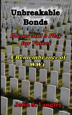 Unbreakable Bonds: In Remembrance of WW1 by Langley, John S.