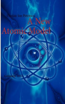 A New Atomic Model: Germany 2012 by Petrescu, Florian Ion
