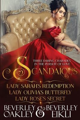 Scandalous: Three Daring Charades in the Pursuit of Love by Eikli, Beverley
