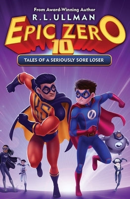Epic Zero 10: Tales of a Seriously Sore Loser by Ullman, R. L.