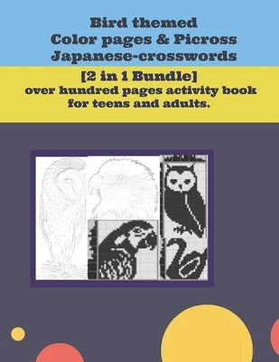 Bird themed Color pages & Picross Japanese-crosswords.: [2 in 1 Bundle] over hundred pages activity book for teens and adults. by Dahan Psyd, Omer