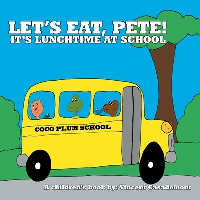 Let's Eat, Pete!: It's Lunchtime at School by Casademont, Vincent