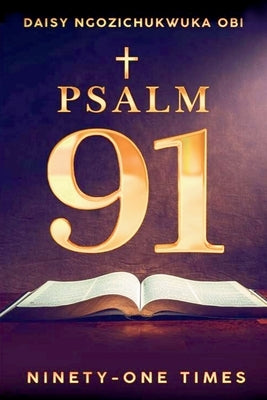 Psalm 91, Ninety-one Times (Latest Edition) by Obi, Daisy Ngozichukwuka