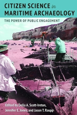 Citizen Science in Maritime Archaeology: The Power of Public Engagement by Scott-Ireton, Della A.