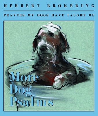 More Dog Psalms: Prayers My Dogs Have Taught Me by Brokering, Herbert
