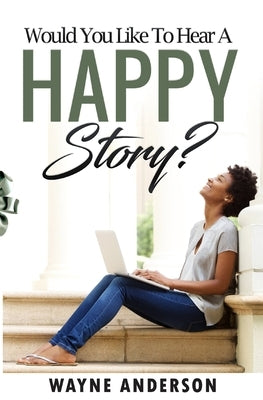 Would You Like to Hear a Happy Story? by Anderson, Wayne