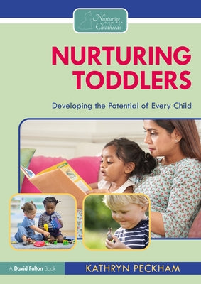Nurturing Toddlers: Developing the Potential of Every Child by Peckham, Kathryn