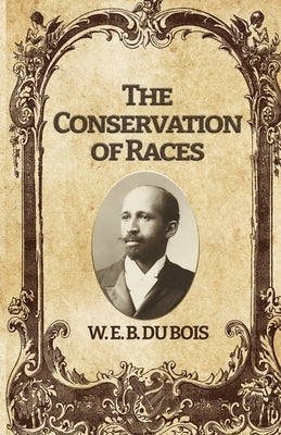 The Conservation of Races by Bois, W. E. Burghardt Du