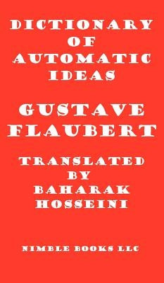 Dictionary of Automatic Ideas: A New Translation Bringing Flaubert into the 21st Century by Flaubert, Gustave