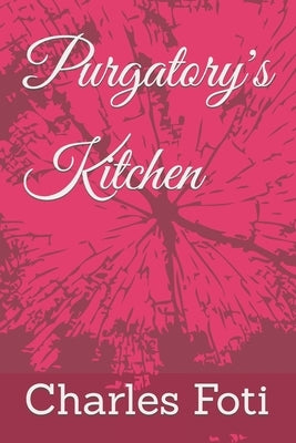 Purgatory's Kitchen by Foti, Charles L.