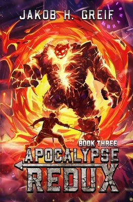 Apocalypse Redux - Book Three: A LitRPG Time Regression Adventure by Greif, Jakob H.