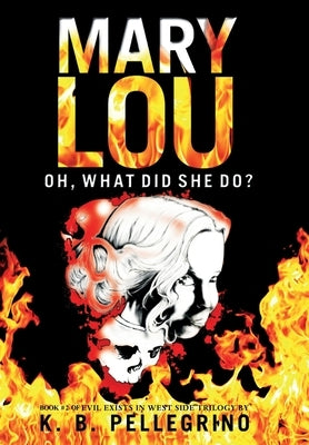 Mary Lou: Oh, What Did She Do? by Pellegrino, K. B.