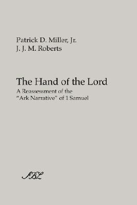 The Hand of the Lord: A Reassessment of the Ark Narrative of 1 Samuel by Miller, Patrick D. Jr.