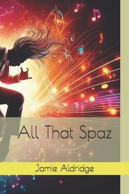 All That Spaz by Aldridge, Jamie