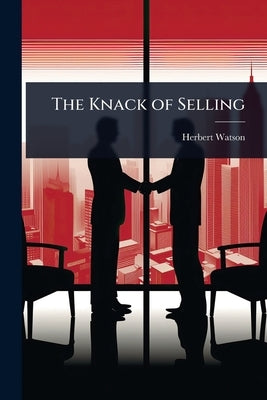 The Knack of Selling by Watson, Herbert