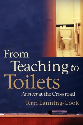 From Teaching to Toilets by Lanning-Cook, Terri