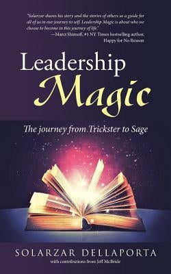 Leadership Magic: The journey from Trickster to Sage by Dellaporta, Solarzar
