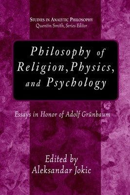 Philosophy of Religion Physics and Psych by Jokic, Aleksandar