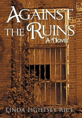 Against the Ruins by Rice, Linda Lightsey