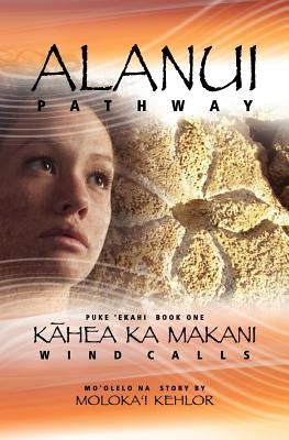 Alanui - Pathway: Kahea Ka Makani - Wind Calls by Kehlor, Molokai