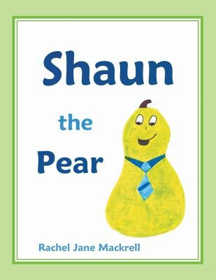 Shaun the Pear by Mackrell, Rachel Jane