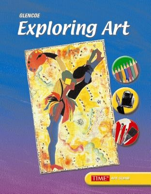 Exploring Art, Student Edition by McGraw-Hill
