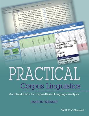 Practical Corpus Linguistics: An Introduction to Corpus-Based Language Analysis by Weisser, Martin