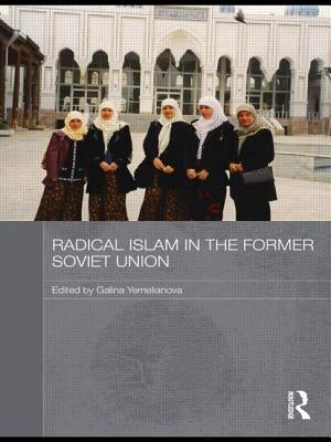 Radical Islam in the Former Soviet Union by Yemelianova, Galina M.