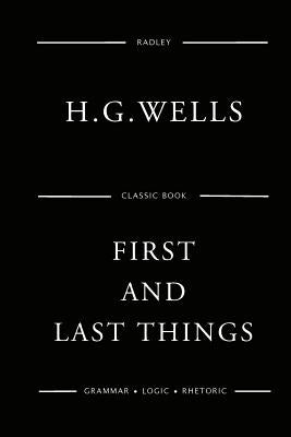 First And Last Things by Wells, H. G.