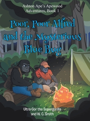 Poor, Poor Alfred and the Mysterious Blue Bug: Ashton Ape's Apewood Aventures by Ultra-Gor the Supergorilla