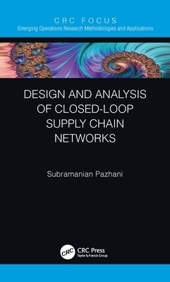 Design and Analysis of Closed-Loop Supply Chain Networks by Pazhani, Subramanian