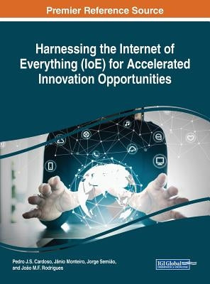 Harnessing the Internet of Everything (IoE) for Accelerated Innovation Opportunities by Cardoso, Pedro J. S.