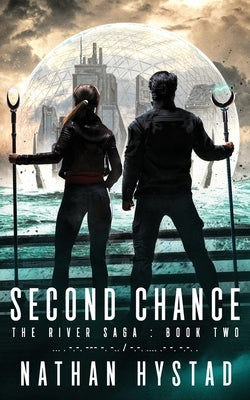 Second Chance (The River Saga Book Two) by Hystad, Nathan