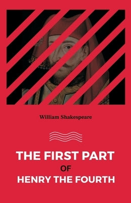 The First part of Henry the Fourth by Shakespeare, William