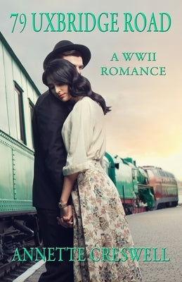 79 Uxbridge Road: A WWII Romance by Creswell, Annette