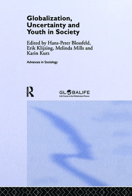 Globalization, Uncertainty and Youth in Society: The Losers in a Globalizing World by Blossfeld, Hans-Peter