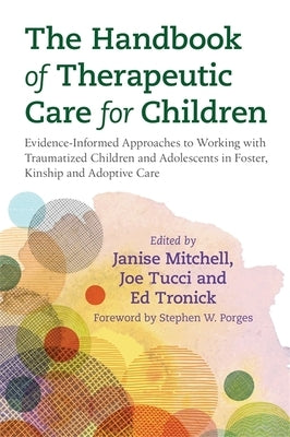 The Handbook of Therapeutic Care for Children: Evidence-Informed Approaches to Working with Traumatized Children and Adolescents in Foster, Kinship an by Tucci, Joe