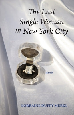 The Last Single Woman in New York City by Merkl, Lorraine Duffy