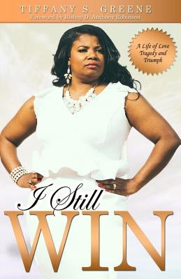 I Still Win: A Life of Love, Tragedy and Triumph by Robinson, Bishop D. Anthony