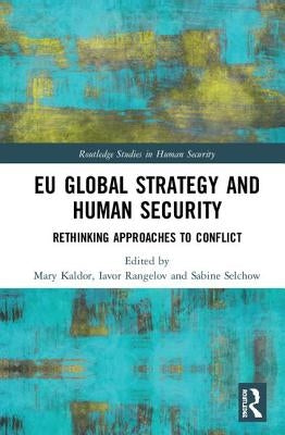 EU Global Strategy and Human Security: Rethinking Approaches to Conflict by Kaldor, Mary
