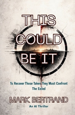 This Could Be It: To Recover Those Take They Must Confront The Exiled by Bertrand, Mark