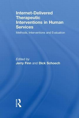 Internet-Delivered Therapeutic Interventions in Human Services: Methods, Interventions and Evaluation by Finn, Jerry