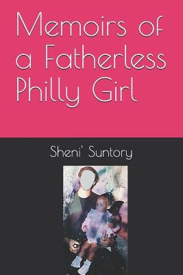 Memoirs of a Fatherless Philly Girl by Suntory, Sheni