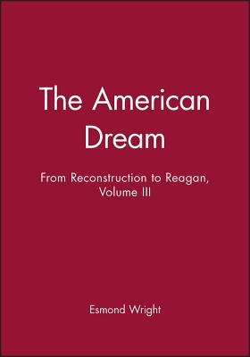 The American Dream: From Reconstruction to Reagan, Volume III by Wright, Esmond