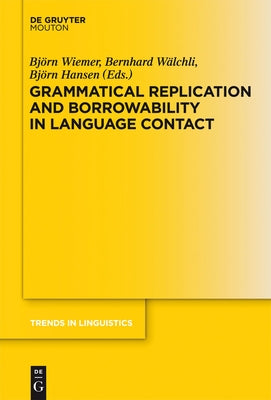 Grammatical Replication and Borrowability in Language Contact by Wiemer, Björn