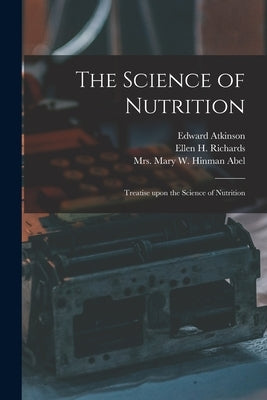 The Science of Nutrition: Treatise Upon the Science of Nutrition by Atkinson, Edward 1827-1905